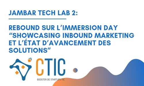 Jambar Tech Lab 2: Rebound sur l’Immersion Day “showcasing Inbound Marketing et l’état d’avancement des solutions”
